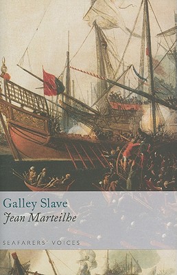 Galley Slave: Seafarers' Voices: The Autobiography of a Protestant Condemned to the French Galleys - Marteilhe, Jean
