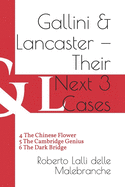 Gallini & Lancaster - Their Next Three Cases: 4 The Chinese Flower - 5 The Cambridge Genius - 6 The Dark Bridge