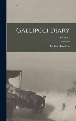 Gallipoli Diary; Volume 2 - Hamilton, Ian, Sir