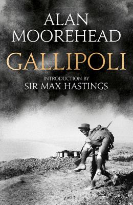 Gallipoli - Moorehead, Alan, and Hastings, Max (Introduction by)