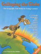 Galloping the Globe: The Geography Unit Study for Young Learners: Kindergarten Through 4th Grade