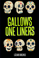 Gallows One Liners: One-liners for wakes, burials, cemeteries, gallows, and scaffolds.