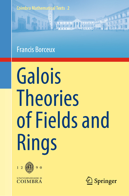 Galois Theories of Fields and Rings - Borceux, Francis