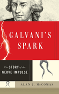 Galvani's Spark: The Story of the Nerve Impulse