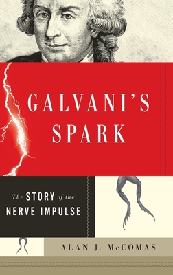 Galvani's Spark: The Story of the Nerve Impulse - McComas, Alan