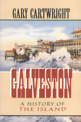 Galveston: A History of the Island Volume 18 - Cartwright, Gary