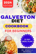 Galveston Diet Cookbook for Beginners: Transform Your Body, Unlock Hormonal Balance, Boost Energy, Achieve Optimal Health with 100+ Delicious Nutrient-Dense Recipes for Perimenopause, Menopause