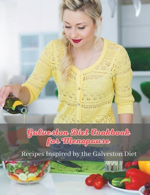 Galveston Diet Cookbook for Menopause: Wholesome Eating for Menopause: Recipes Inspired by the Galveston Diet - Jacob, Madeleine