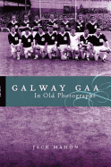 Galway Gaa: In Old Photographs