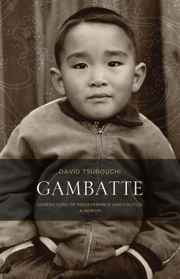 Gambatte: Generations of Perseverance and Politics, a Memoir - Tsubouchi, David