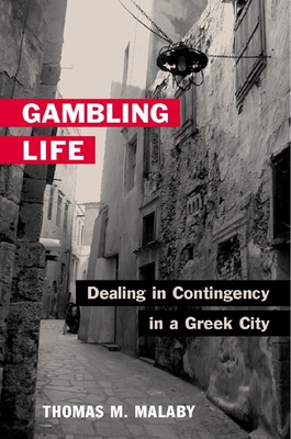 Gambling Life: Dealing in Contingency in a Greek City - Malaby, Thomas M