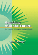 Gambling with the Future: The Evolution of Aboriginal Gaming in Canada