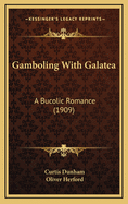 Gamboling with Galatea: A Bucolic Romance (1909)