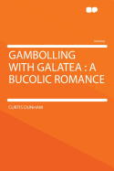 Gambolling with Galatea: A Bucolic Romance