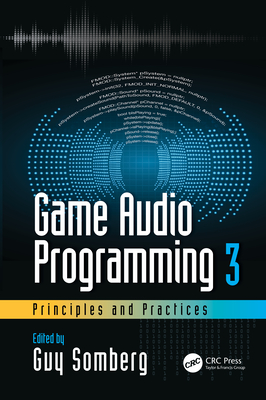 Game Audio Programming 3: Principles and Practices - Somberg, Guy (Editor)