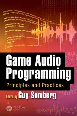 Game Audio Programming: Principles and Practices - Somberg, Guy (Editor)