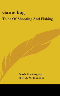 Game Bag: Tales of Shooting and Fishing - Buckingham, Nash