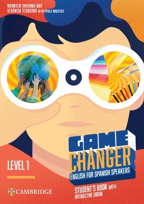 Game Changer Level 1 Student's Book with Interactive eBook English for Spanish Speakers - Shiroma, Mauricio, and Teodorov, Veronica, and Machado, Paulo