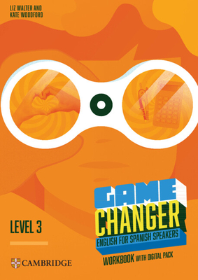 Game Changer Level 3 Workbook with Digital Pack English for Spanish Speakers - Walter, Liz, and Woodford, Kate