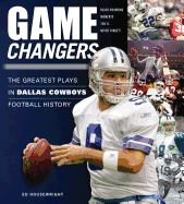 Game Changers: Dallas Cowboys: The Greatest Plays in Dallas Cowboys Football History