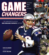 Game Changers: New England Patriots: The Greatest Plays in New England Patriots History