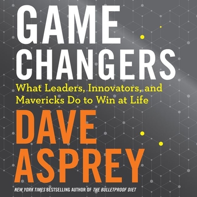Game Changers: What Leaders, Innovators, and Mavericks Do to Win at Life - Asprey, Dave (Read by), and Adamson, Rick (Read by)