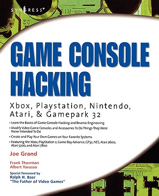 Game Console Hacking: Having Fun While Voiding Your Warranty - Grand, Joe, and Thornton, Frank, and Yarusso, Albert