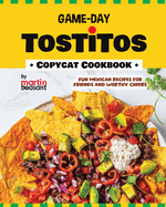 Game-Day Tostitos Copycat Cookbook: Fun Mexican Recipes for Friends and Worthy Cheers