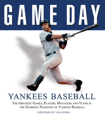 Game Day: Yankees Baseball: The Greatest Games, Players, Managers and Teams in the Glorious Tradition of Yankees Baseball - Athlon Sports, and Berra, Yogi (Foreword by)