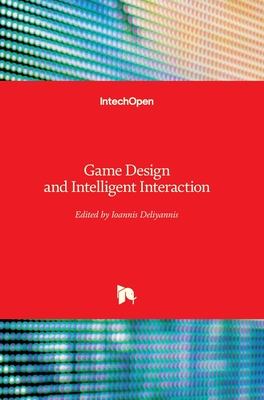 Game Design and Intelligent Interaction - Deliyannis, Ioannis (Editor)