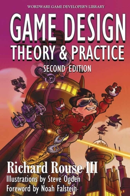 Game Design: Theory and Practice, Second Edition: Theory and Practice, Second Edition - Rouse III, Richard