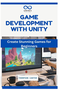 Game Development with Unity: Create Stunning Games for Beginners