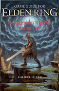 Game Guide for Elden Ring: Tips, And Strategy To Help You Play Like A Pro
