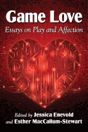 Game Love: Essays on Play and Affection
