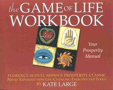 Game of Life Workbook: Adapted from Florence Scovel Shinn's Prosperity Classic - Newly Expanded with Life Changing Exercises and Tools