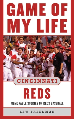 Game of My Life Cincinnati Reds: Memorable Stories of Reds Baseball - Freedman, Lew