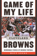 Game of My Life: Cleveland Browns: Memorable Stories of Browns Football