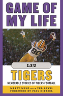 Game of My Life Lsu Tigers: Memorable Stories of Tigers Football