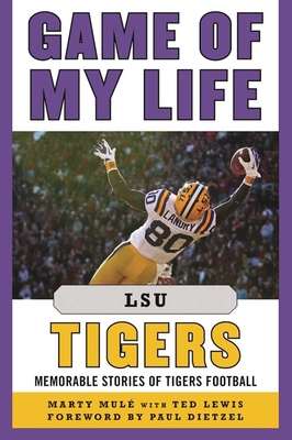 Game of My Life Lsu Tigers: Memorable Stories of Tigers Football - Mule, Marty, and Lewis, Ted, and Dietzel, Paul (Foreword by)