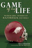 Game of My Life: Memorable Stories of Razorback Football - Schaeffer, Rick