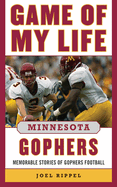 Game of My Life Minnesota Gophers: Memorable Stories of Gopher Football