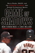 Game of Shadows: Barry Bonds, Balco, and the Steroids Scandal That Rocked Professional Sports