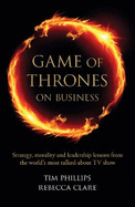 Game of Thrones on Business: Strategy, morality and leadership lessons from the world's most talked about TV show