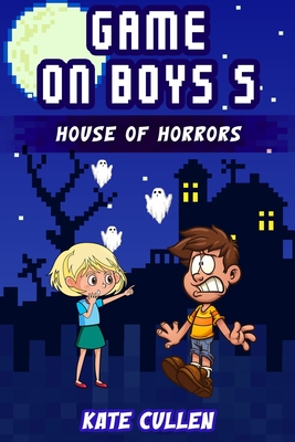 Game on Boys 5: House of Horrors - Cullen, Kate