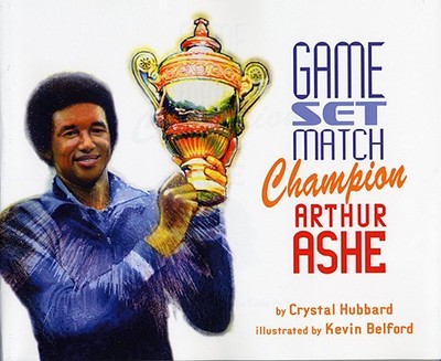 Game, Set, Match Champion Arthur Ashe - Hubbard, Crystal, and Belford, Kevin