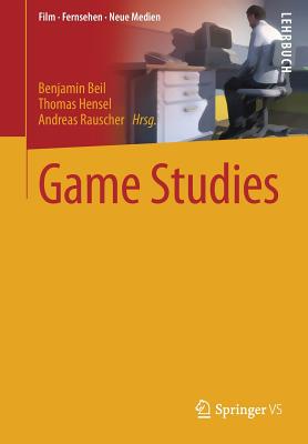 Game Studies - Beil, Benjamin (Editor), and Hensel, Thomas (Editor), and Rauscher, Andreas (Editor)