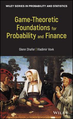 Game-Theoretic Foundations for Probability and Finance - Shafer, Glenn, and Vovk, Vladimir