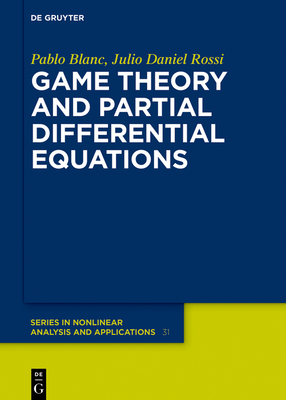 Game Theory and Partial Differential Equations - Blanc, Pablo, and Rossi, Julio Daniel