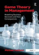 Game Theory in Management: Modelling Business Decisions and their Consequences