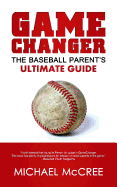Gamechanger: The Baseball Parent's Ultimate Guide